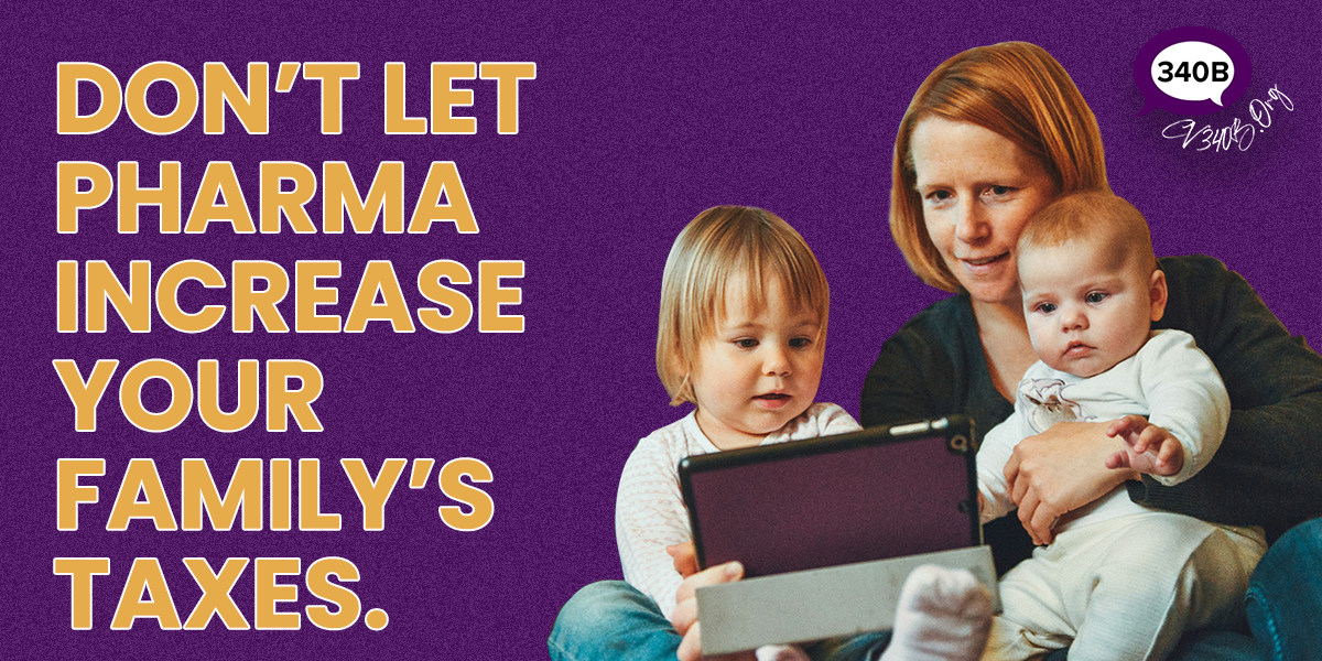 Don’t let Pharma increase your family’s taxes Don't let Pharma increase your family's taxes
