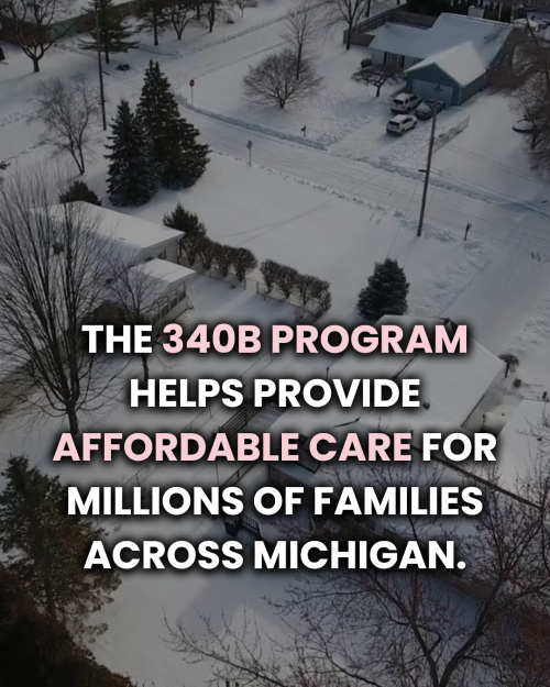 the 340b program helps provide affordable care for millions of families across Michigan.