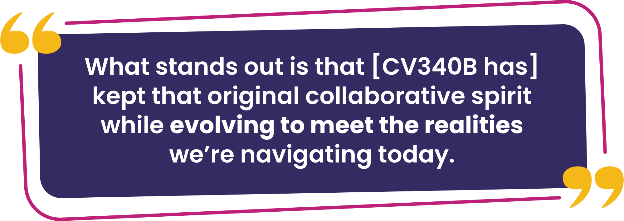 "What stands out is that [CV340B has] kept that original collaborative spirit while evolving to meet the realities we’re navigating today."
